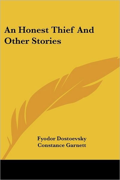 An Honest Thief and Other Stories - Fyodor Mikhailovich Dostoevsky - Kirjat - Kessinger Publishing, LLC - 9781428644618 - sunnuntai 9. heinäkuuta 2006