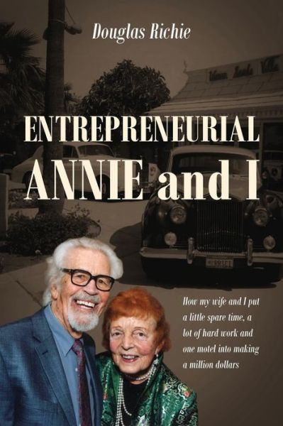 Cover for Douglas Richie · Entrepreneurial Annie and I: How My Wife and I Put a Little Spare Time, a Lot of Hard Work and One Motel Into Making a Million Dollars (Paperback Book) (2013)