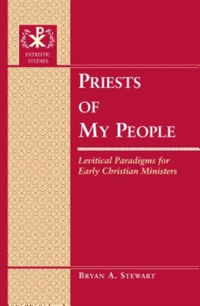 Priests of My People: Levitical Paradigms for Early Christian Ministers - Patristic Studies - Bryan A. Stewart - Böcker - Peter Lang Publishing Inc - 9781433127618 - 31 mars 2015