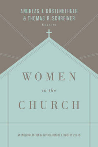 Cover for Andreas J. Kostenberger · Women in the Church: An Interpretation and Application of 1 Timothy 2:9-15 (Taschenbuch) [Third, 3 Revised edition] (2016)