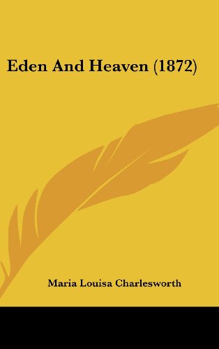 Cover for Maria Louisa Charlesworth · Eden and Heaven (1872) (Hardcover Book) (2008)