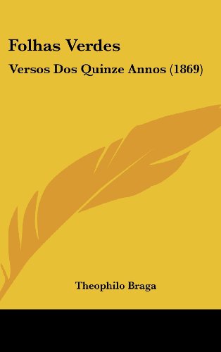 Cover for Theophilo Braga · Folhas Verdes: Versos Dos Quinze Annos (1869) (Portuguese Edition) (Hardcover Book) [Portuguese edition] (2008)