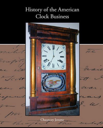 Cover for Chauncey Jerome · History of the American Clock Business (Paperback Book) (2010)