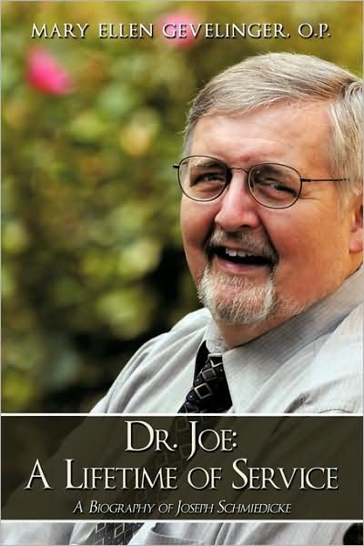 Dr. Joe: a Lifetime of Service: a Biography of Joseph Schmiedicke - O P Mary Ellen Gevelinger - Libros - Authorhouse - 9781438979618 - 15 de mayo de 2009