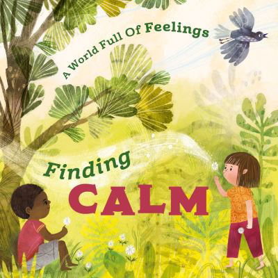 A World Full of Feelings: Finding Calm - A World Full of Feelings - Louise Spilsbury - Books - Hachette Children's Group - 9781445177618 - June 22, 2023