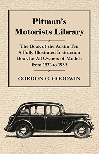 Cover for Gordon G. Goodwin · Pitman's Motorists Library - the Book of the Austin Ten - a Fully Illustrated Instruction Book for All Owners of Models from 1932 to 1939 (Pocketbok) (2010)