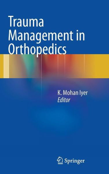 Cover for K Mohan Iyer · Trauma Management in Orthopedics (Hardcover bog) [2013 edition] (2012)