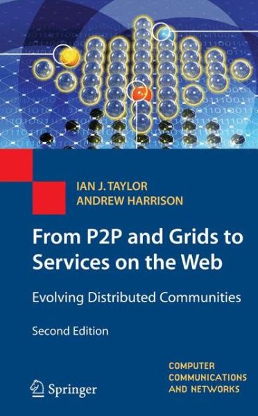 From P2P and Grids to Services on the Web: Evolving Distributed Communities - Computer Communications and Networks - Ian J. Taylor - Books - Springer London Ltd - 9781447157618 - October 31, 2014