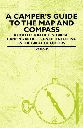 Cover for A Camper's Guide to the Map and Compass - a Collection of Historical Camping Articles on Orienteering in the Great Outdoors (Paperback Book) (2011)