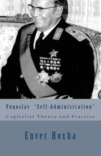 Cover for Enver Hoxha · Yugoslav  &quot;Self-administration&quot;:  Capitalist Theory and Practice (Taschenbuch) (2011)