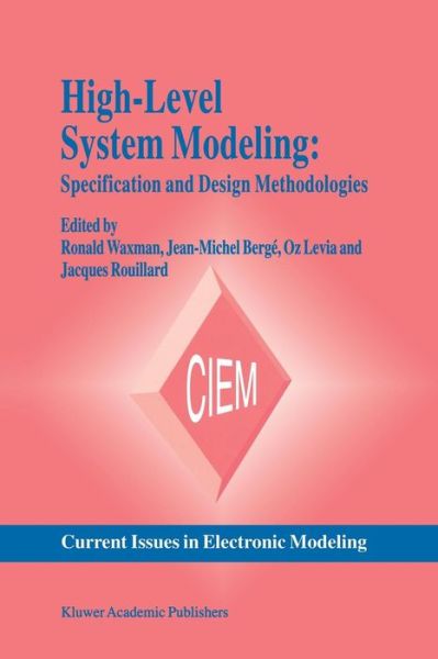 High-level System Modeling: Specification and Design Methodologies - Current Issues in Electronic Modeling - Ronald Waxman - Livros - Springer-Verlag New York Inc. - 9781461285618 - 26 de setembro de 2011