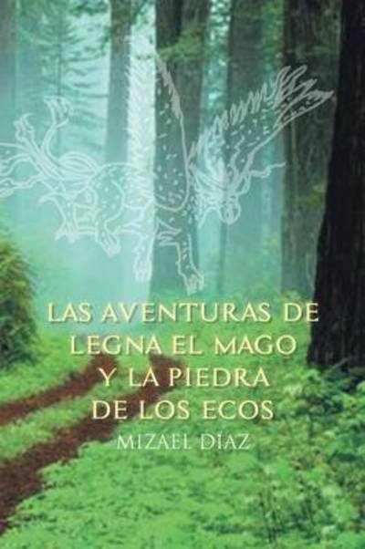 Cover for Mizael Diaz · Las Aventuras De Legna El Mago Y La Piedra De Los Ecos (Paperback Book) (2014)