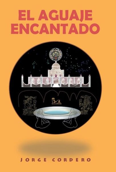 Cover for Jorge Cordero · El Aguaje Encantado (Hardcover Book) (2013)