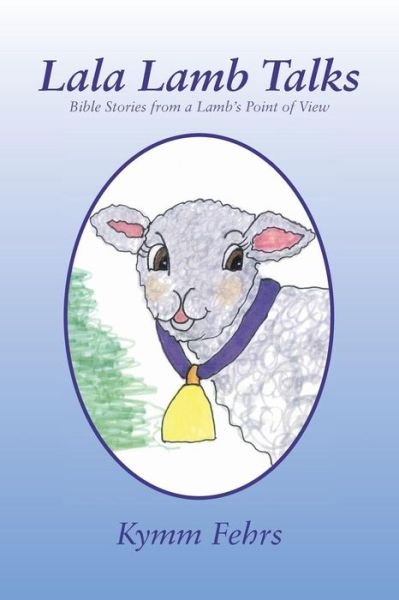 Cover for Kymm Fehrs · Lala Lamb Talks: Bible Storys from Lambs View (Pocketbok) (2011)