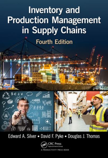 Cover for Silver, Edward A. (University of Calgary, Alberta, Canada) · Inventory and Production Management in Supply Chains (Hardcover Book) (2016)