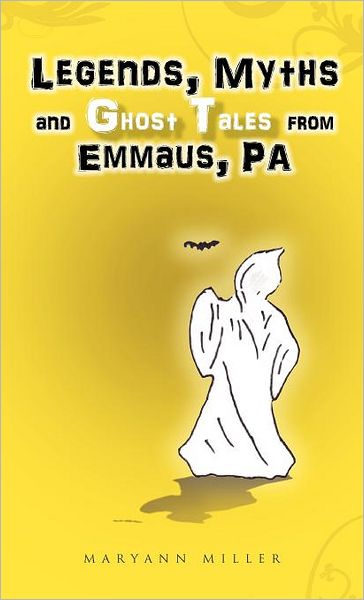 Cover for Maryann Miller · Legends, Myths and Ghost Tales from Emmaus, Pa (Hardcover Book) (2012)