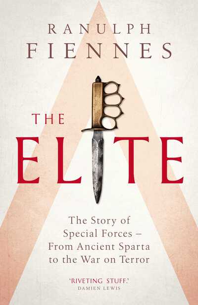 Cover for Ranulph Fiennes · The Elite: The Story of Special Forces – From Ancient Sparta to the War on Terror (Hardcover Book) (2019)