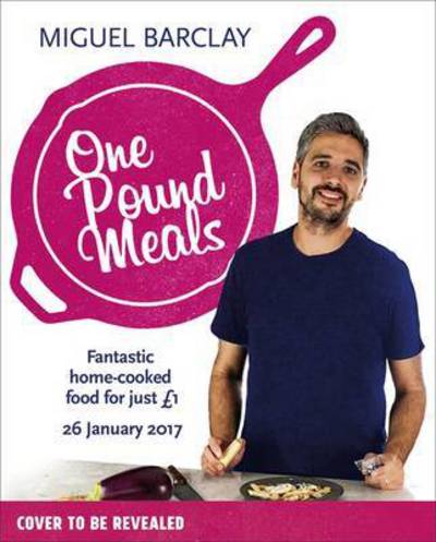 Cover for Miguel Barclay · One Pound Meals: Delicious Food for Less (Paperback Book) (2017)