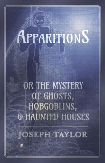 Cover for Joseph Taylor · Apparitions; or, The Mystery of Ghosts, Hobgoblins, and Haunted Houses (Paperback Book) (2016)