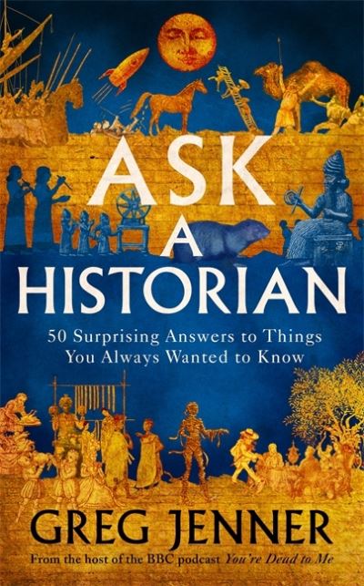 Cover for Greg Jenner · Ask A Historian: 50 Surprising Answers to Things You Always Wanted to Know (Hardcover Book) (2021)