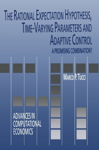 The Rational Expectation Hypothesis, Time-Varying Parameters and Adaptive Control: A Promising Combination? - Advances in Computational Economics - Marco P. Tucci - Bøker - Springer-Verlag New York Inc. - 9781475710618 - 27. juli 2012