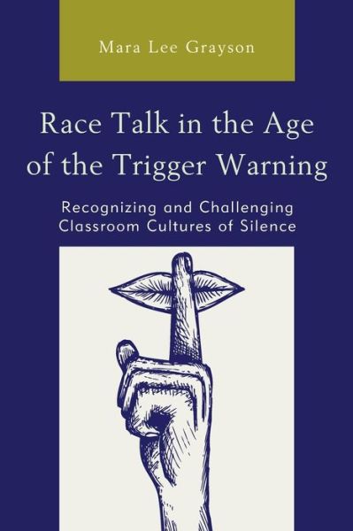 Cover for Mara Lee Grayson · Race Talk in the Age of the Trigger Warning: Recognizing and Challenging Classroom Cultures of Silence (Paperback Book) (2020)