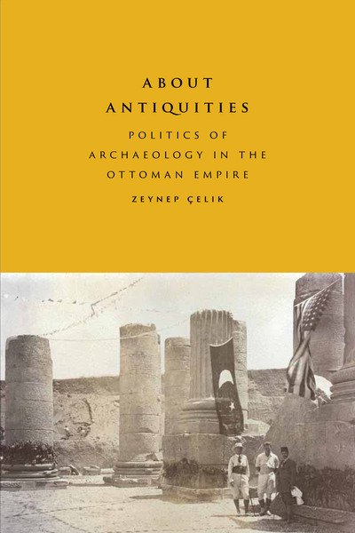 Cover for Zeynep Celik · About Antiquities: Politics of Archaeology in the Ottoman Empire (Taschenbuch) (2016)