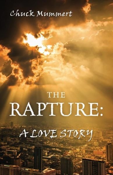 Chuck Mummert · The Rapture: A Love Story (Paperback Book) (2015)