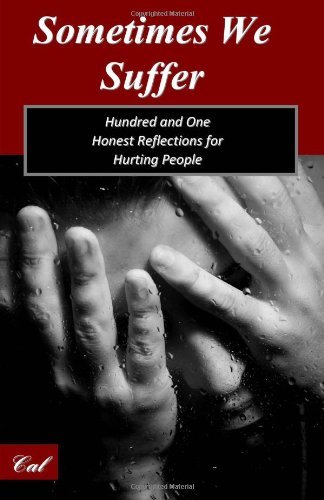 Cover for Cal . · Sometimes We Suffer: Hundred and One Honest Reflections for Hurting People (Paperback Book) (2012)