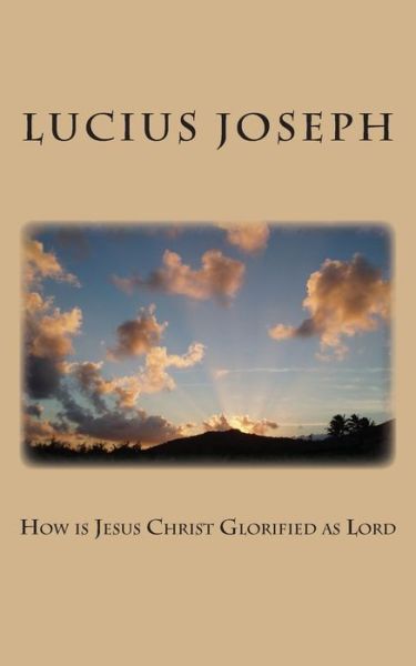 Cover for Lucius Joseph · How is Jesus Christ Glorified As Lord (Taschenbuch) (2012)