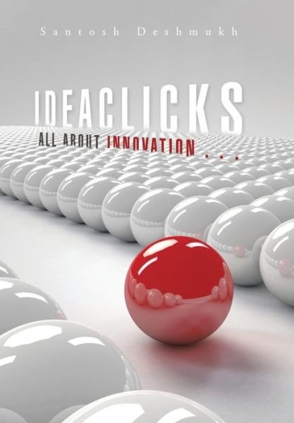 Cover for Santosh Deshmukh · Ideaclicks: All About Innovation . . . (Gebundenes Buch) (2014)
