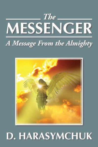 Cover for D Harasymchuk · The Messenger: a Message from the Almighty (Paperback Book) (2013)