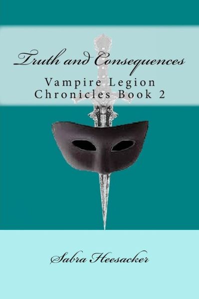 Cover for Sabra Heesacker · Truth and Consequences: Vampire Legion Chronicles Book 2 (Paperback Book) (2013)