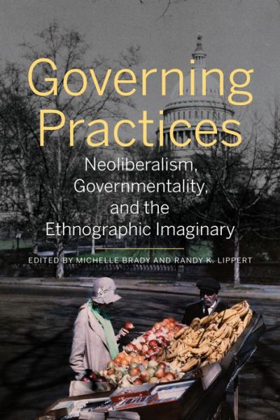 Cover for Michelle Brady · Governing Practices: Neoliberalism, Governmentality, and the Ethnographic Imaginary (Paperback Book) (2016)