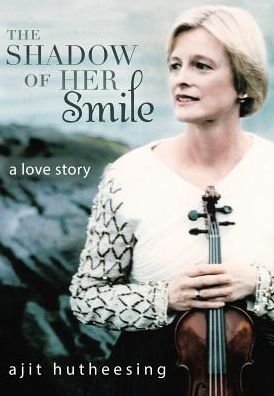 Cover for Ajit Hutheesing · The Shadow of Her Smile: a Love Story (Innbunden bok) (2013)