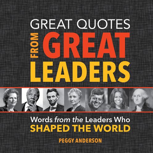 Cover for Peggy Anderson · Great Quotes from Great Leaders: Words from the Leaders Who Shaped the World (Hardcover Book) (2017)