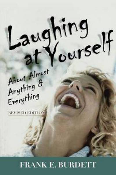 Laughing at Yourself: About Almost Anything and Everything - Frank E Burdett - Books - Xlibris Corporation - 9781493134618 - March 14, 2014