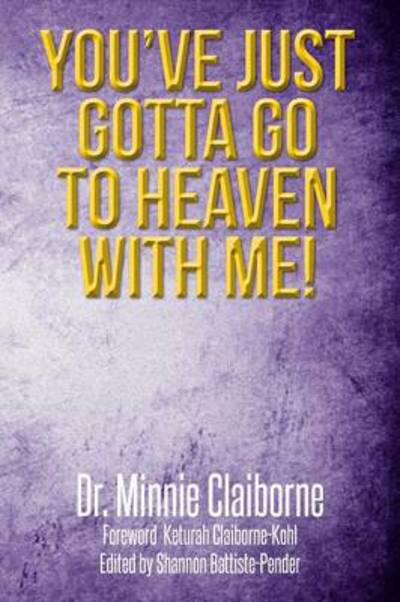 Cover for Minnie Claiborne · You've Just Gotta Go to Heaven with Me! (Paperback Book) (2014)