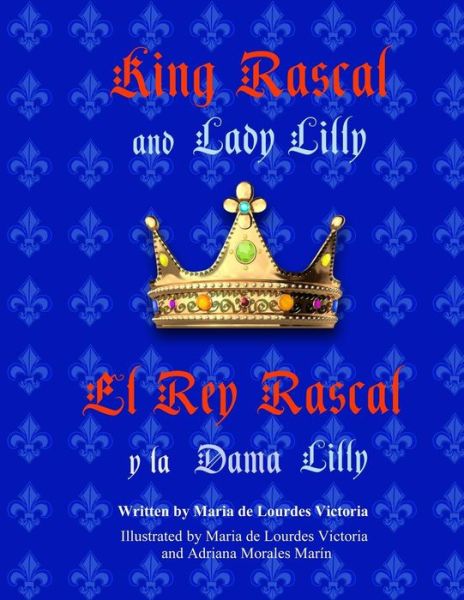 Cover for Maria De Lourdes Victoria · King Rascal and Lady Lilly / El Rey Rascal Y La Dama Lilly: Bilingual English / Spanish Edition (Paperback Book) (2013)