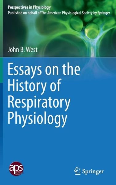 Cover for John B. West · Essays on the History of Respiratory Physiology - Perspectives in Physiology (Hardcover Book) [2015 edition] (2015)