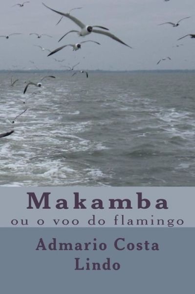 Cover for Admario Costa Lindo · Makamba: Ou O Voo Do Flamingo (Pocketbok) (2013)