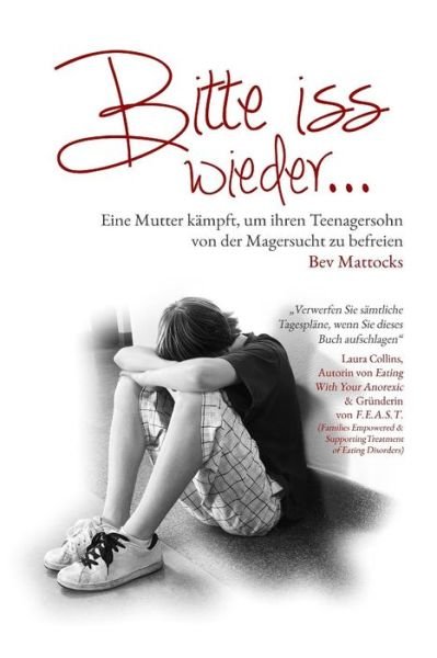Cover for Bev Mattocks · Bitte Iss Wieder... Eine Mutter Kampft, Um Ihren Teenagersohn Von Der Magersucht Zu Befreien (Paperback Book) (2014)
