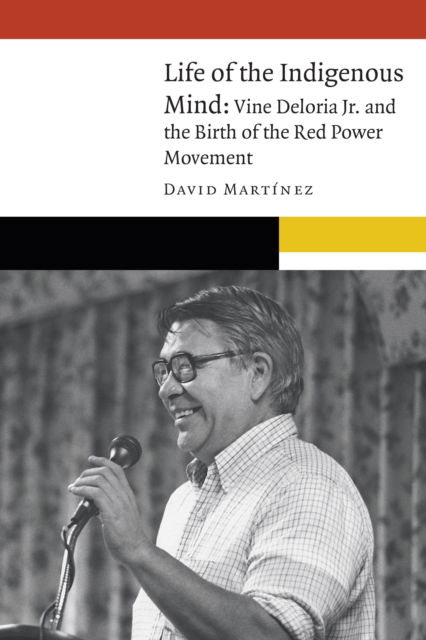 Cover for David Martinez · Life of the Indigenous Mind: Vine Deloria Jr. and the Birth of the Red Power Movement - New Visions in Native American and Indigenous Studies (Paperback Book) (2022)