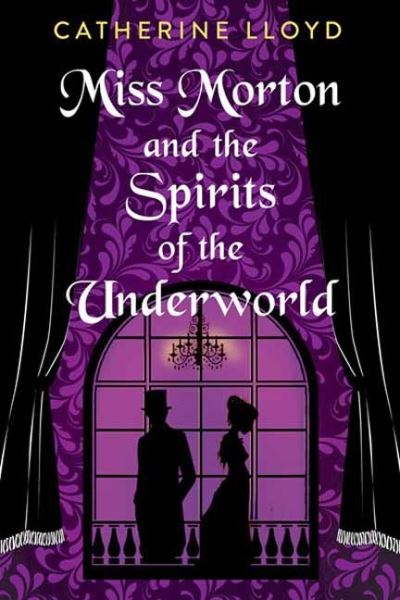 Cover for Catherine Lloyd · Miss Morton and the Spirits of the Underworld (Hardcover Book) (2023)