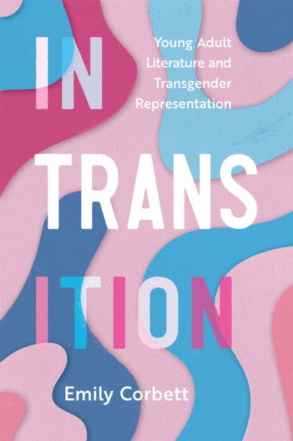 Cover for Emily Corbett · In Transition: Young Adult Literature and Transgender Representation - Children's Literature Association Series (Paperback Book) (2024)