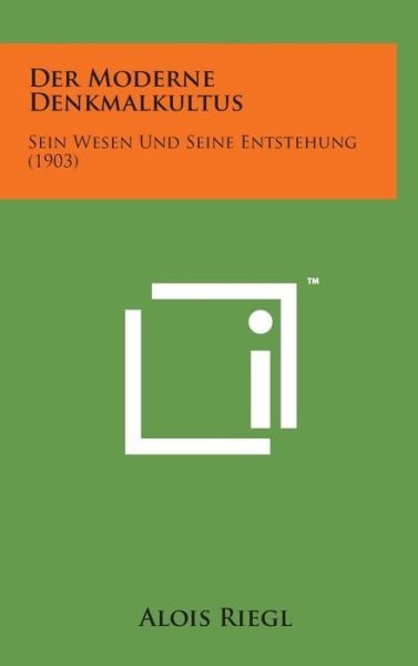 Cover for Alois Riegl · Der Moderne Denkmalkultus: Sein Wesen Und Seine Entstehung (1903) (Hardcover Book) (2014)