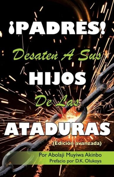 Cover for Por Abolaji Muyiwa Akinbo · Padres! Desaten a Sus Hijos De Las Ataduras (Paperback Book) (2015)