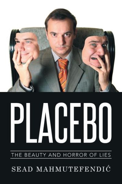 Cover for Sead Mahmutefendi · Placebo: the Beauty and Horror of Lies (Paperback Book) (2014)