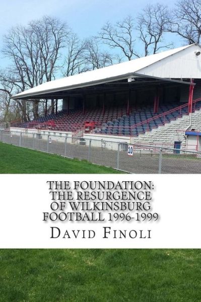 Cover for David Finoli · The Foundation: the Resurgence of Wilkinsburg Football 1996-1999 (Paperback Book) (2014)