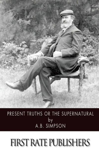 Cover for A B Simpson · Present Truths or the Supernatural (Pocketbok) (2014)